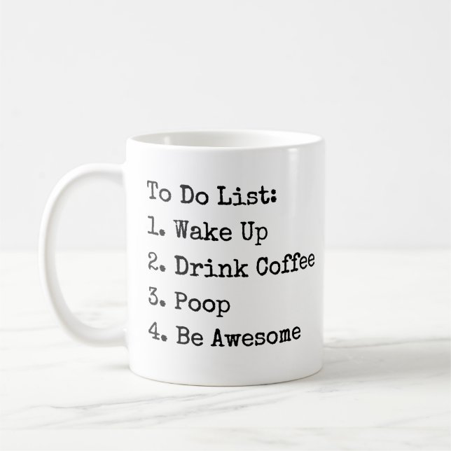 To do List: Weck up Drink Coffee Kack Phantastisch Kaffeetasse (Links)