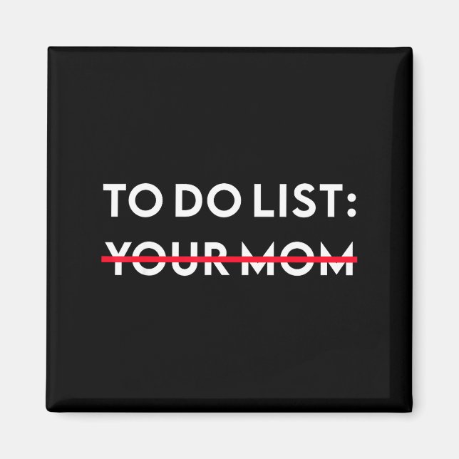 To Do List Your Mom Funny Adult Gag Gift  Magnet (Vorne)