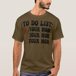 To Do Liste für deine Mama 11 T-Shirt