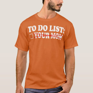 To-Do-Liste für deine Mutter 6 T-Shirt