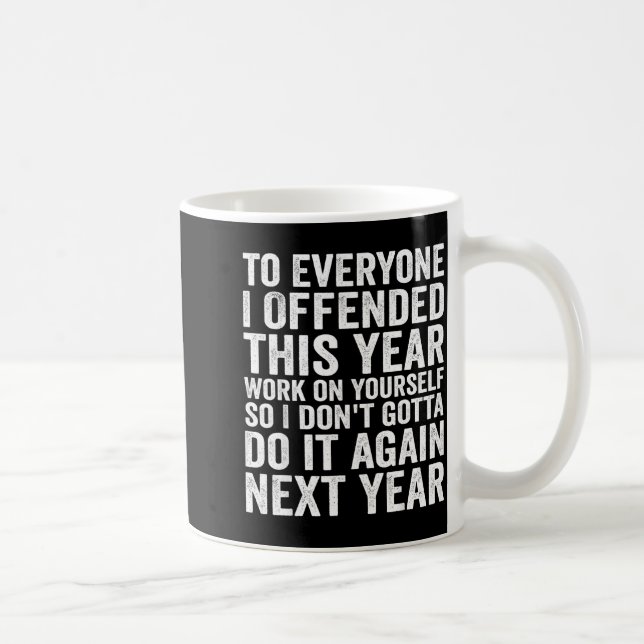 To Everyone I Offended This Year Funny Sarcastic H Kaffeetasse (Rechts)