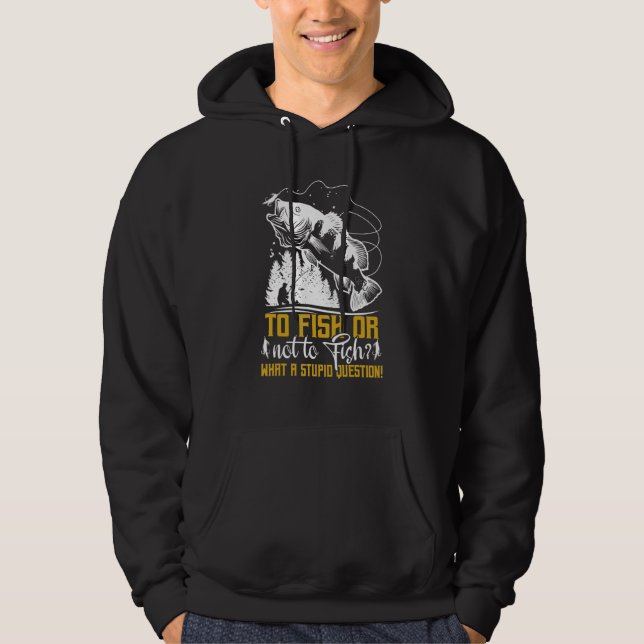 To Fish Or Not To Fish   Fishermen Fishing Hoodie (Vorderseite)