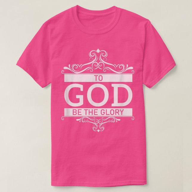 To God Be The Glory  T-Shirt (Design vorne)