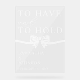To Have & To Hold Personalized Wedding Acrylschild