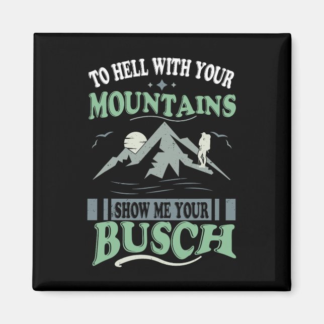 To Hell With Your Mountains Show Me Your Busch Fun Magnet (Vorne)