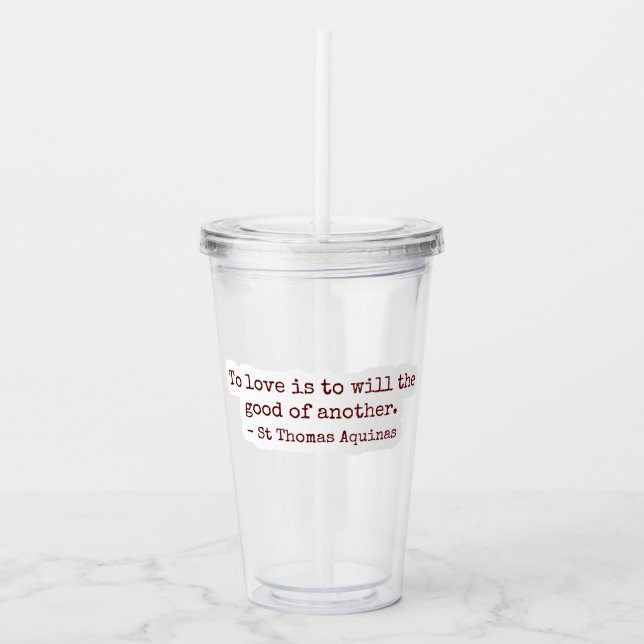 To Love Is to Will the Good of Another Clear Cup Acryltrinkbecher (Vorderseite)
