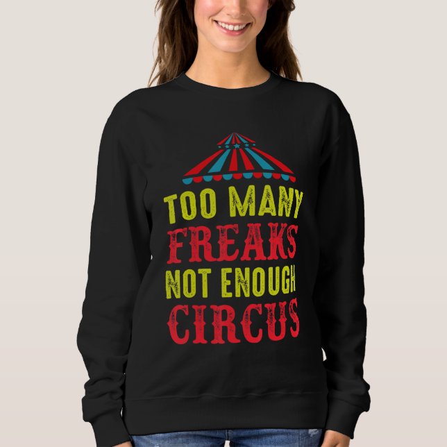 To Many Freaks Not Enough Circus Artist Circus Sweatshirt (Vorderseite)