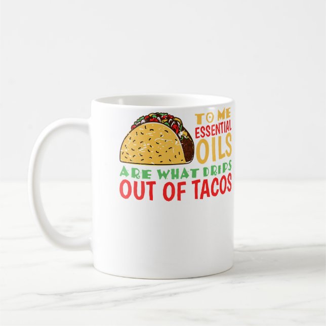 To Me Oils Are What Drips Out Of Tacos Kaffeetasse (Links)
