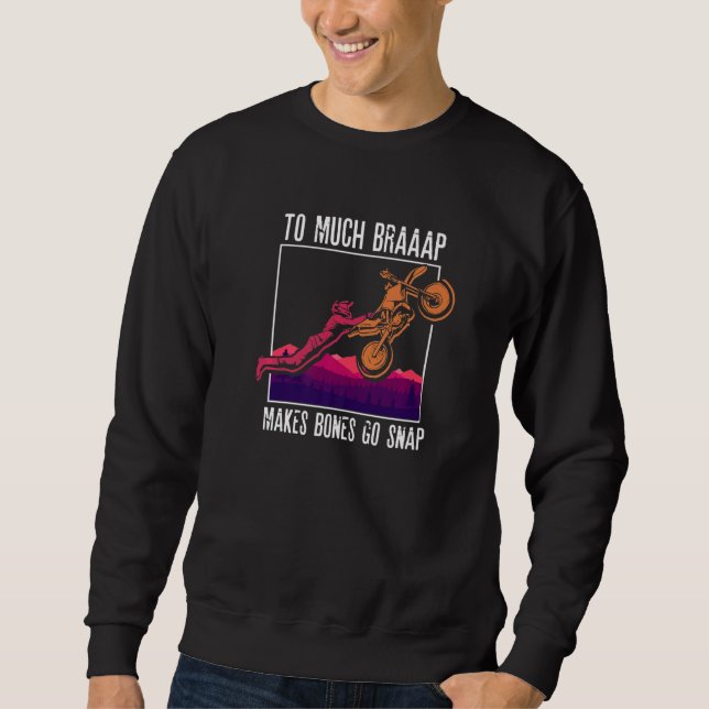 To Much Braap Makes Bones Go Snap  Motocross  Moto Sweatshirt (Vorderseite)