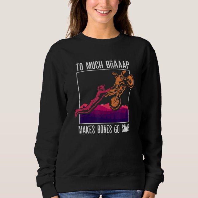 To Much Braap Makes Bones Go Snap  Motocross  Moto Sweatshirt (Vorderseite)