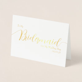To My Bridesmaid on My Wedding Day Elegant Script Folienkarte