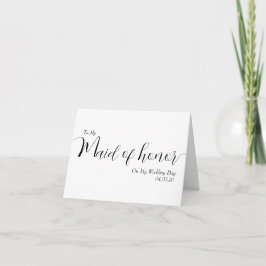 To My Maid of Honor My Wedding Day Elegant Script Dankeskarte