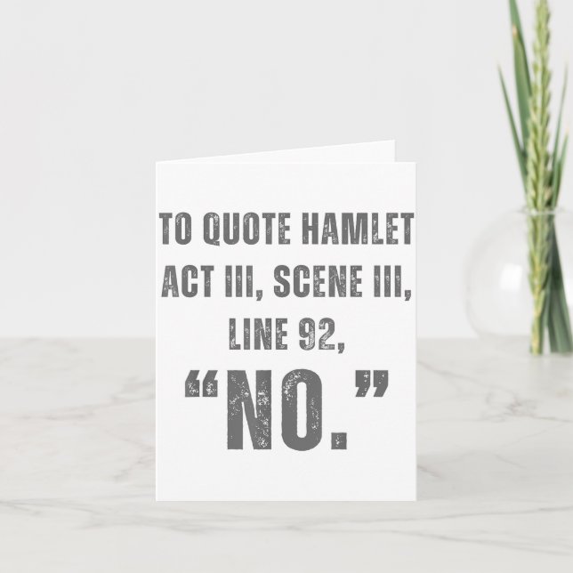 To Quote Hamlet No - Funny Sarcastic Quote  Karte (Vorderseite)