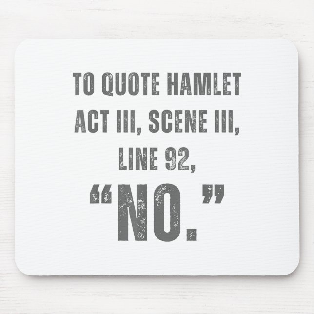 To Quote Hamlet No - Funny Sarcastic Quote  Mousepad (Vorne)
