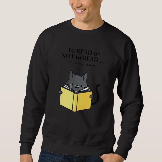 'To Read or Not to Read' Funny Cat Reading a Book  Sweatshirt (Vorderseite)
