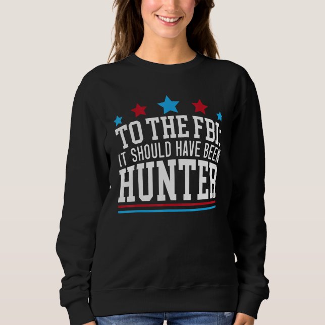 To The FBI It Should Have Been Hunter Law Enforcem Sweatshirt (Vorderseite)