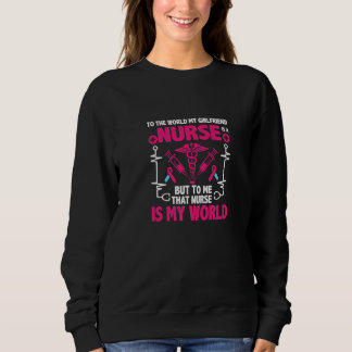 To The World My Girlfriend Is A Nurse Registered N Sweatshirt
