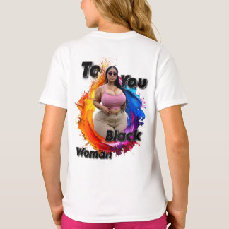 To You Black Woman T-Shirt