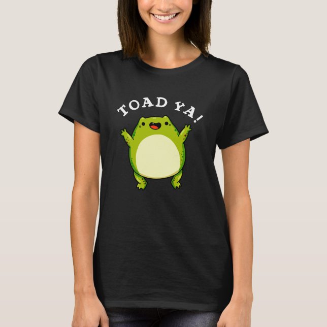 Toad Ya Funny Frog Pun Dark BG T-Shirt (Vorderseite)
