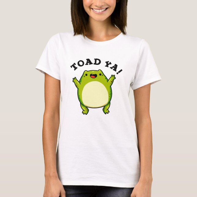 Toad Ya Funny Frog Pun T-Shirt (Vorderseite)