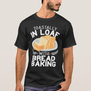 Toastally in Loaf mit Brot machen lustiges Backen T-Shirt