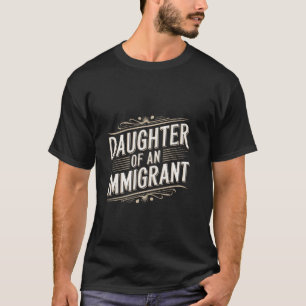 Tochter eines Einwanderers T-Shirt