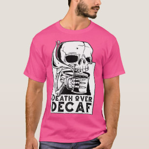 Tod über Zehntelskelett Kaffeelöwe lustig T-Shirt