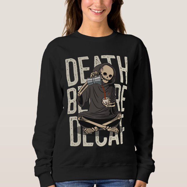 Tod vor Decaf - Funny Grim Sensenmann Kaffee Liebe Sweatshirt (Vorderseite)