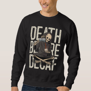 Tod vor Decaf - Funny Grim Sensenmann Kaffee Liebe Sweatshirt
