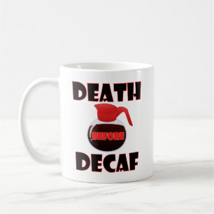 Tod vor Decaf Funny Mug Kaffeetasse