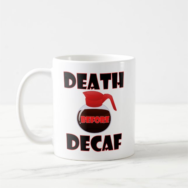 Tod vor Decaf Funny Mug Kaffeetasse (Links)