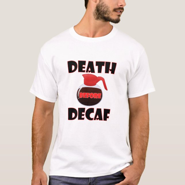 Tod vor Decaf Funny Tshirt (Vorderseite)