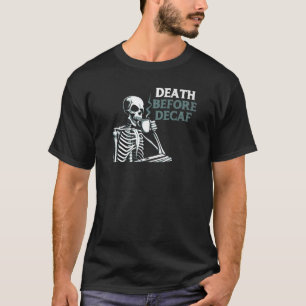 Tod vor Decaf Kaffee Skelett & Koffein T-Shirt