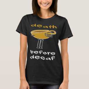 Tod vor Decaf Kaffeepause T-Shirt
