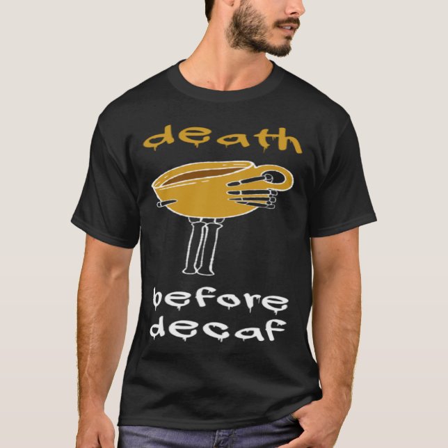 Tod vor Decaf Kaffeepause T-Shirt (Vorderseite)