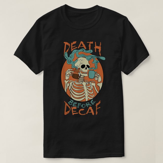 Tod vor Decaf Skeleton Kaffeepause T-Shirt (Design vorne)