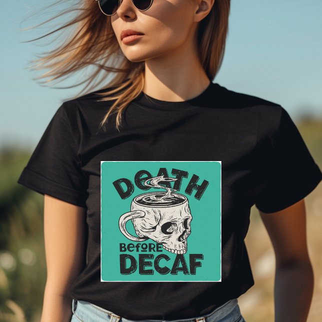 Tod vor Decaf-T - Shirt (Von Creator hochgeladen)