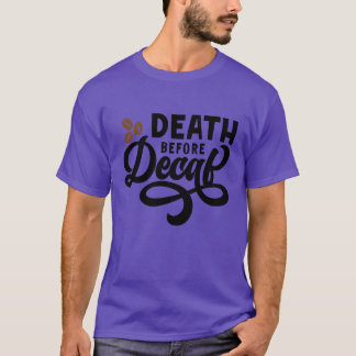 Tod vor entcoffeiniert Lustiger Freund T-Shirt