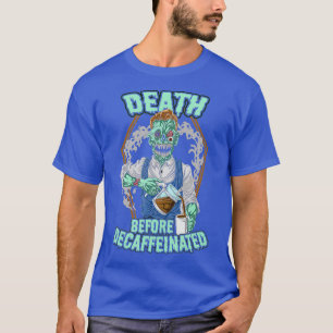 Tod vor entkoffeiniertem Decaf-Kaffee Zombie T-Shirt