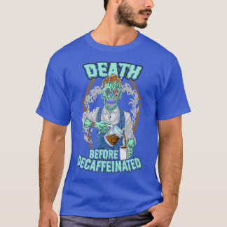 Tod vor entkoffeiniertem Decaf-Kaffee Zombie T-Shirt