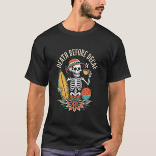 Tod vor Entkoffeinierung – Skelett Coffee-Liebhabe T-Shirt