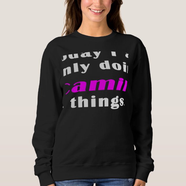 Today I am only doing Camila things Sweatshirt (Vorderseite)