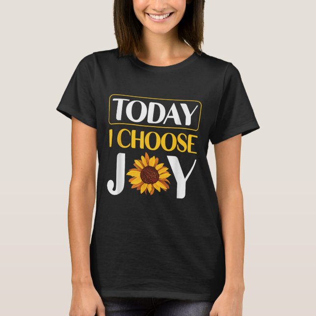Today I Choose Joy  T-Shirt (Vorderseite)