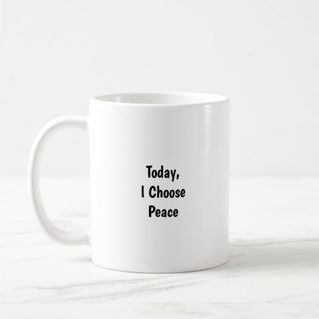 Today I Choose Peace Tasse - Achtsame Erinnerung  (Links)