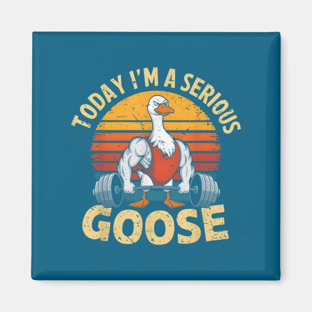 Today I'm A Serious Goose Funny Gym Weightlifting  Magnet (Vorne)