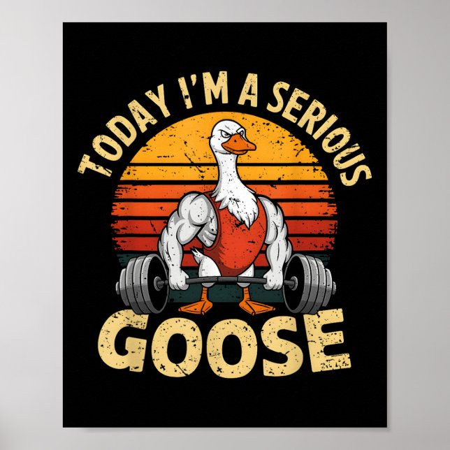 Today I'm A Serious Goose Funny Gym Weightlifting  Poster (Vorne)