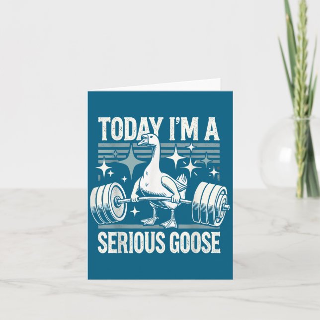 Today I'm A Serious Goose Funny Lifting Weights Gy Karte (Vorderseite)