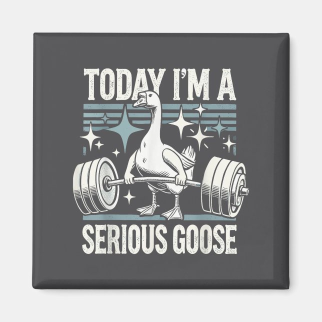 Today I'm A Serious Goose Funny Lifting Weights Gy Magnet (Vorne)