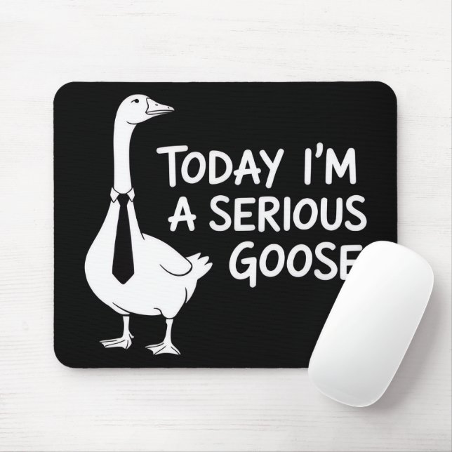 Today I'm a Serious Goose Funny Office Animal  Mousepad (Mit Mouse)