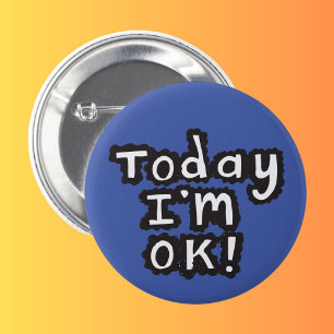 Today I'm O.K pin badge Button